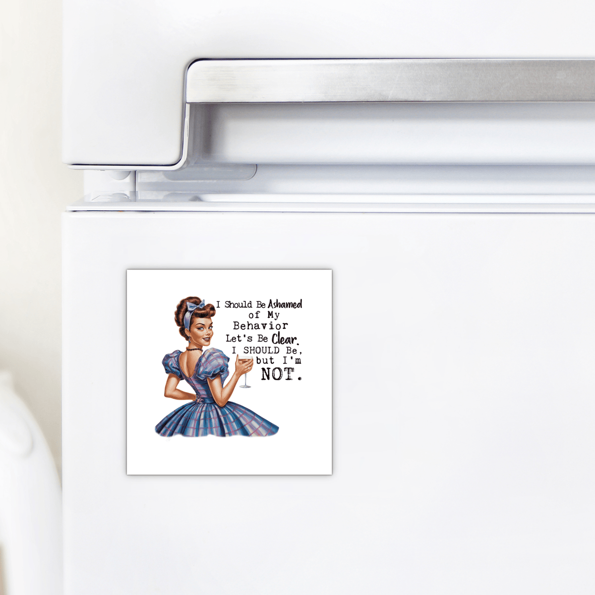 The Mirabilia Boutique Funny “I Should Be Ashamed” Magnet, 3x3 UV printed, features a retro woman in blue with the cheeky quote: "I should be ashamed... Let's be clear. I SHOULD be, but I'm NOT." Perfect sassy gift for wine lovers or party girls!.