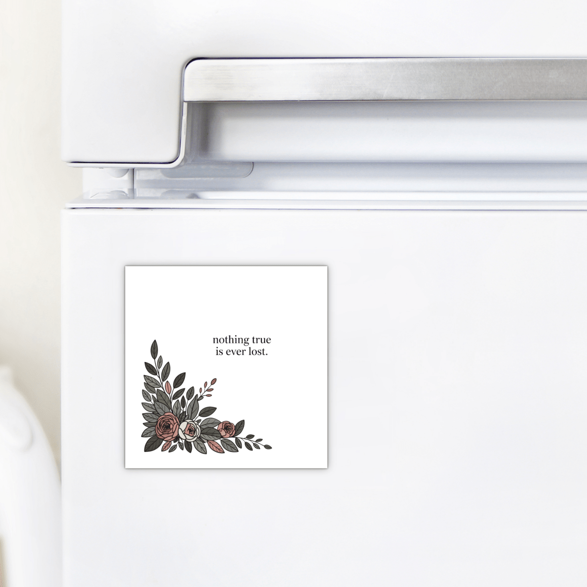 The Nothing True Is Ever Lost Floral Magnet by Mirabilia Boutique features beautiful illustrations and an inspiring message—perfect as a heartfelt encouragement gift for uplifting spirits.