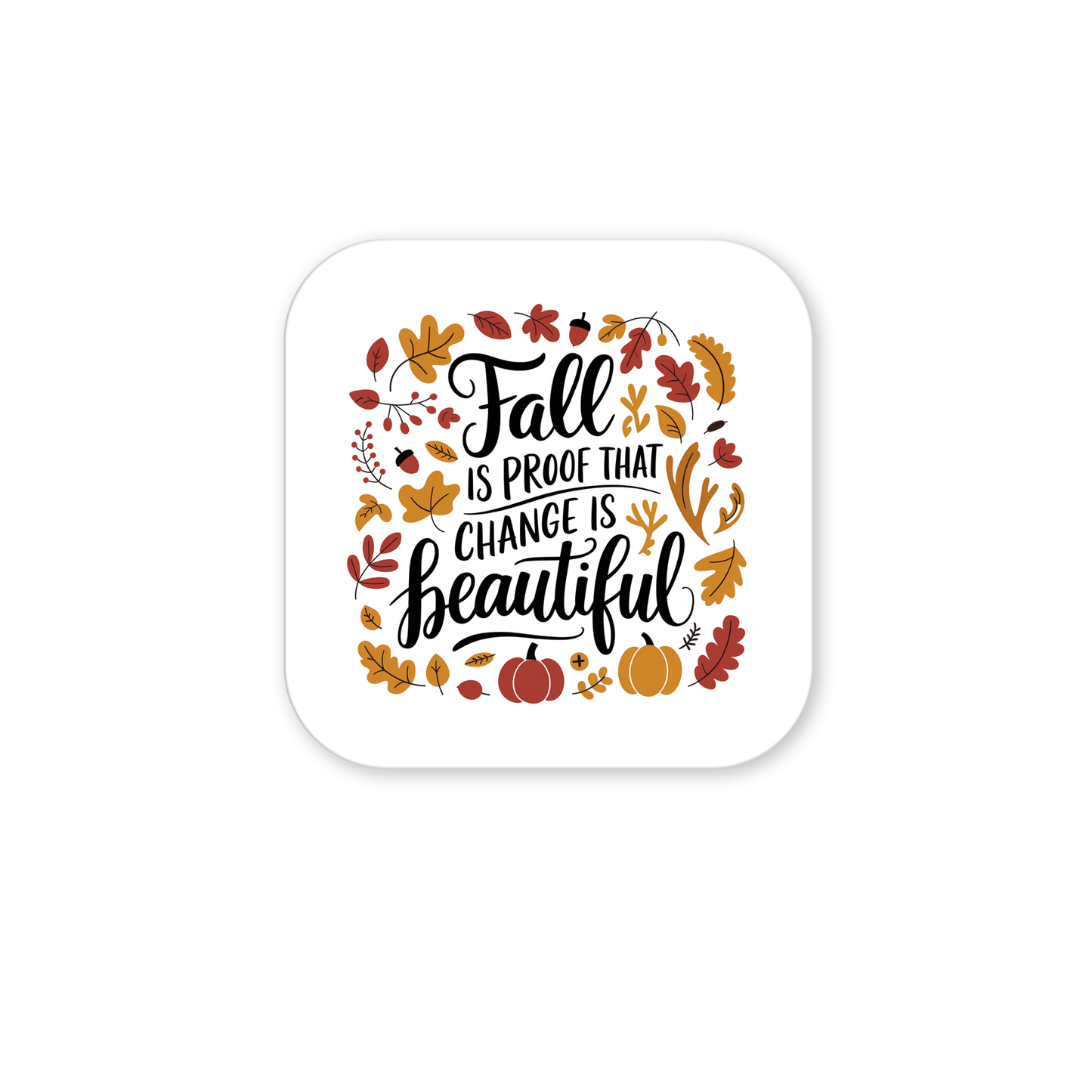 The Fall Is Proof Magnet by Mirabilia Boutique is a white square magnet with “Fall is proof that change is beautiful,” autumn leaves, and pumpkins—perfect inspirational decor for your kitchen this season.