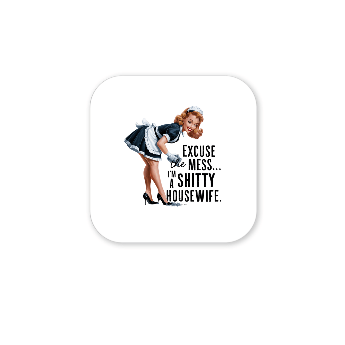 The Excuse the Mess Magnet by Mirabilia Boutique features a vintage housewife and the phrase "I'm a Sh*tty Housewife" on a 3x3 UV printed square—an ideal retro, sarcastic fridge gift for anyone with a sense of humor.