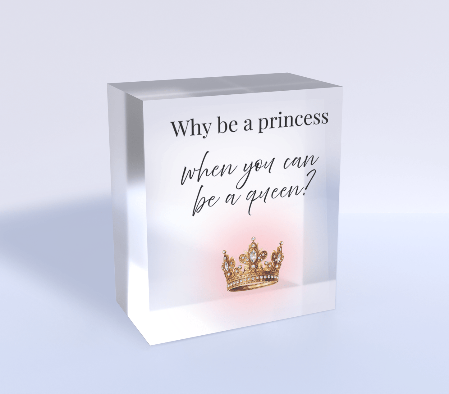 The Mirabilia Boutique "Why Be a Princess When You Can Be a Queen" Acrylic Block Gift for Her features elegant fonts and an ornate golden crown—an empowering, reflective decor perfect as a queen gift.