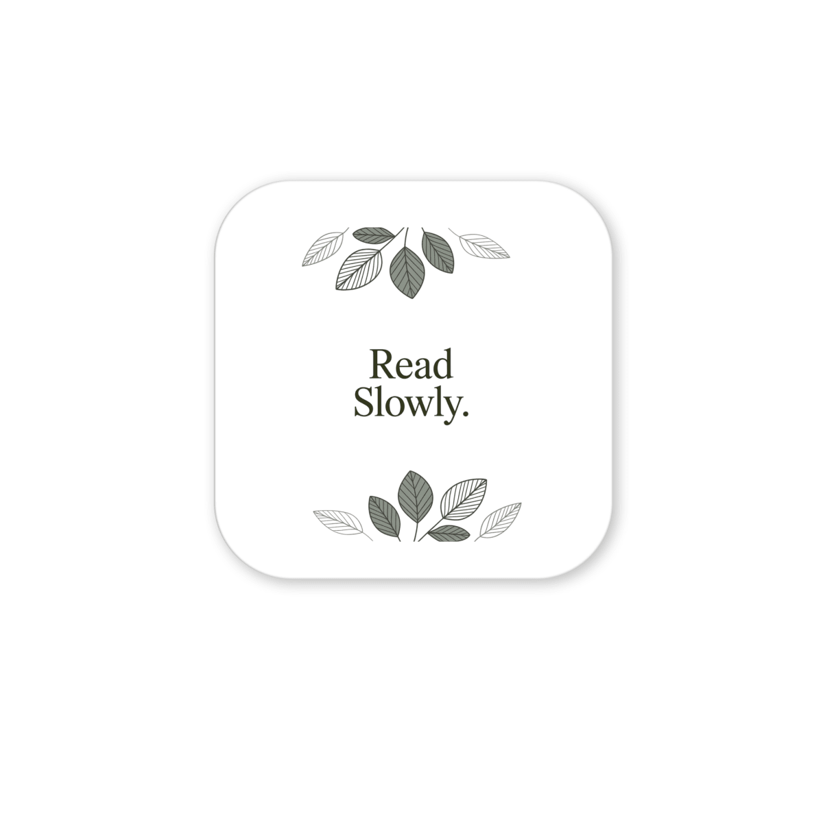 The Read Slowly Book Lover Magnet by Mirabilia Boutique features a white square with rounded corners, "Read Slowly." text in the center, and green and gray leaf illustrations—a stylish literary gift or decor for any book lover.