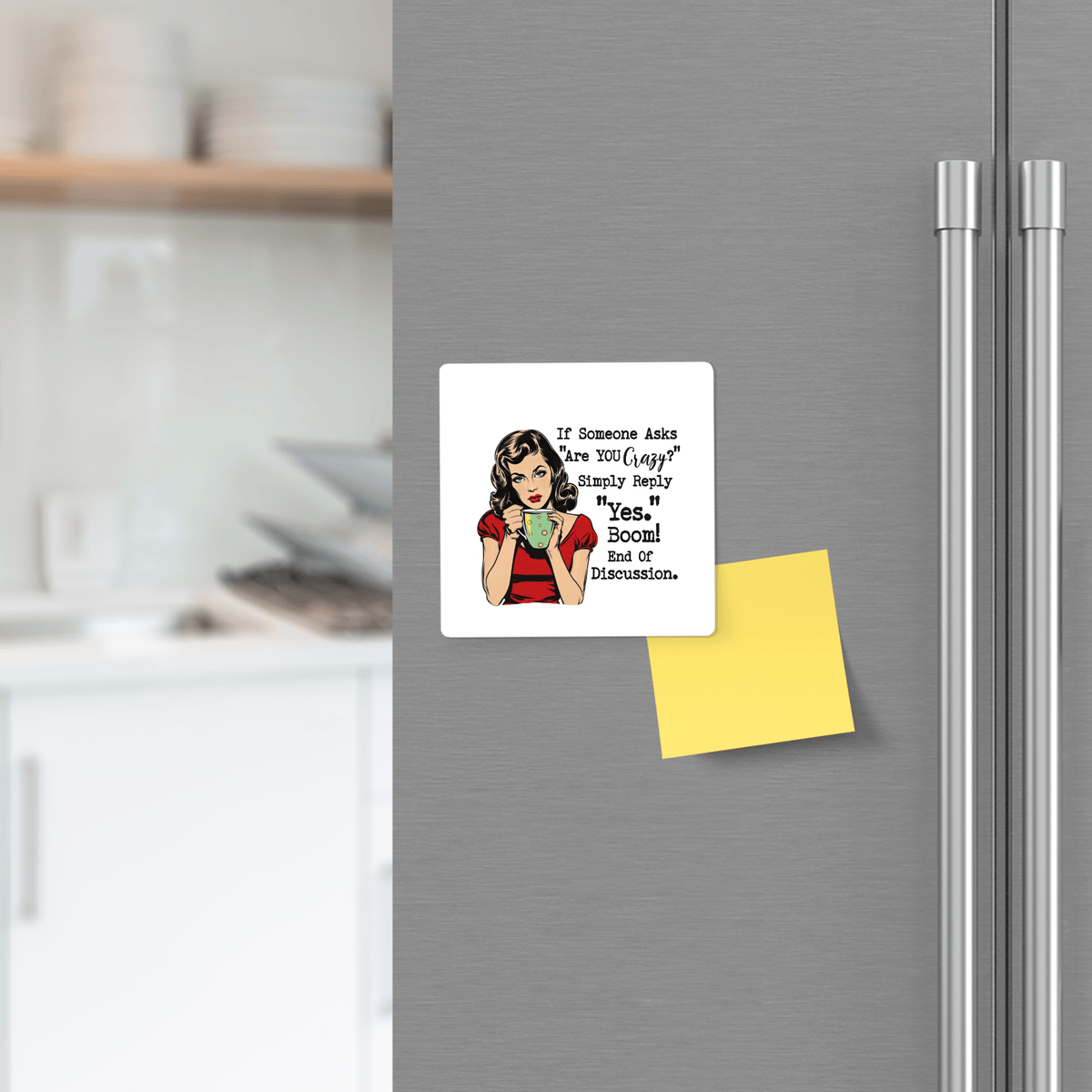 The Mirabilia Boutique Funny “Are You Crazy?” Magnet is a 3x3 retro fridge magnet featuring a sassy woman and the text, "If someone asks 'Are you crazy?' simply reply 'Yes. I'm fine.' Boom! End of discussion." Fun gift for friends or coworkers.