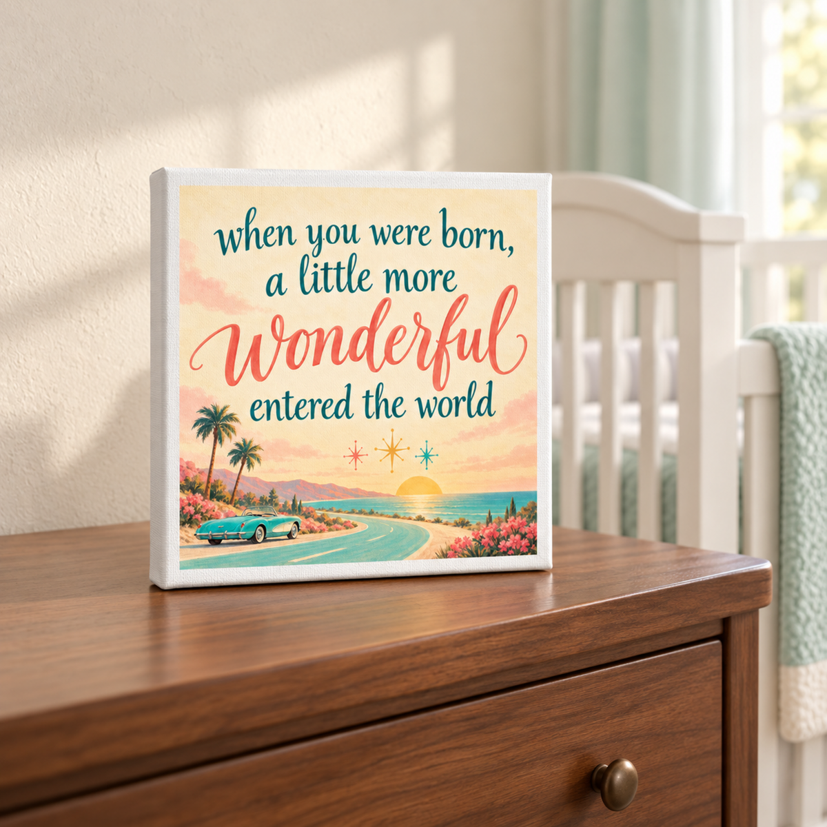 Square When You Were Born A Little More Wonderful Canvas showing a coastal road at sunset with a vintage car and the quote, “when you were born, a little more wonderful entered the world,” for coastal nursery decor.