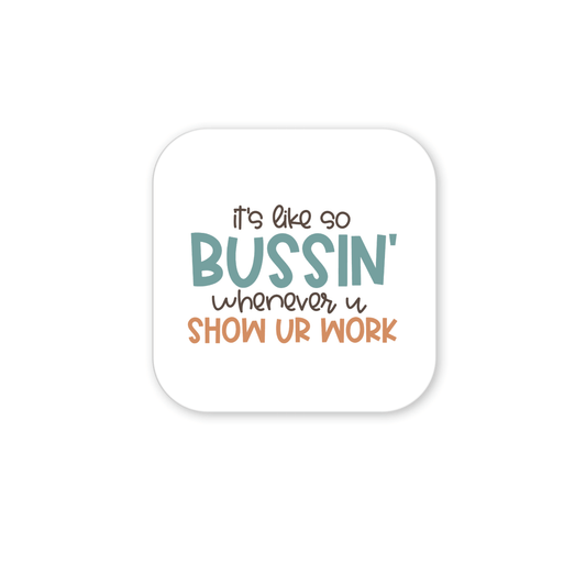 The Mirabilia Boutique "It's So Bussin' Show Your Work Magnet" is a white square magnet with playful text—perfect for classroom decor or as a fun teacher gift.