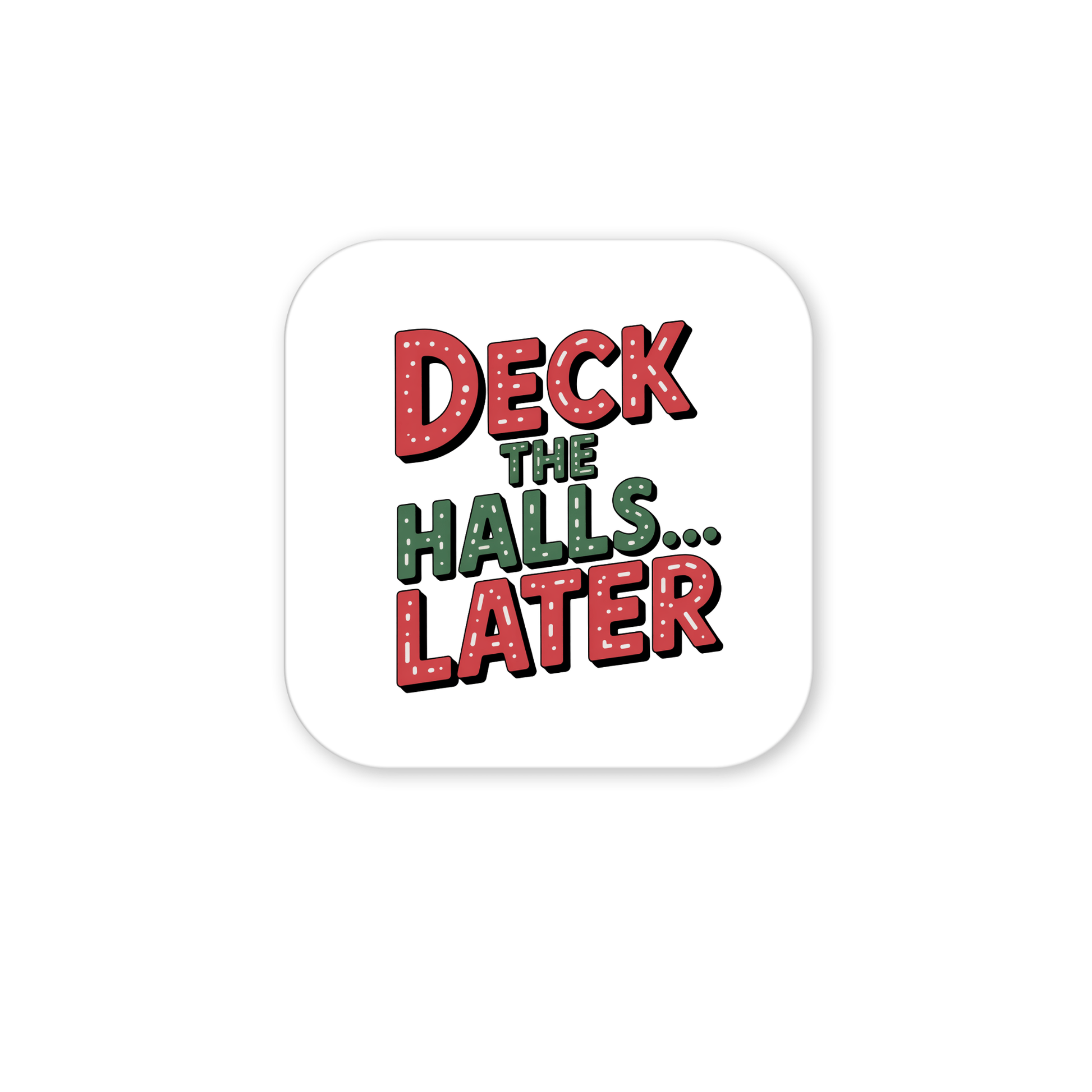 The Deck The Halls... Later Magnet by Mirabilia Boutique features festive red and green lettering on a white square—perfect as a funny Christmas gift or unique holiday stocking stuffer.