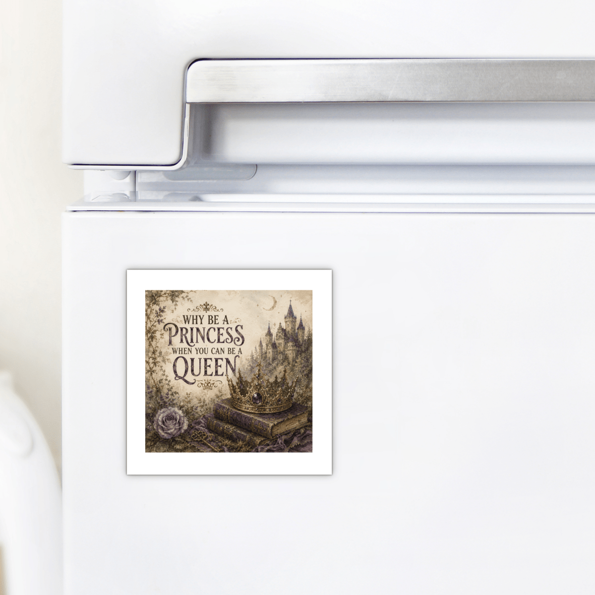 A Why Be a Princess When You Can Be a Queen Magnet by Mirabilia Boutique, featuring a square design with a crown, open book, and castle alongside the empowering quote “Why be a princess when you can be a queen?”—the perfect fairytale decor for your kitchen refrigerator.