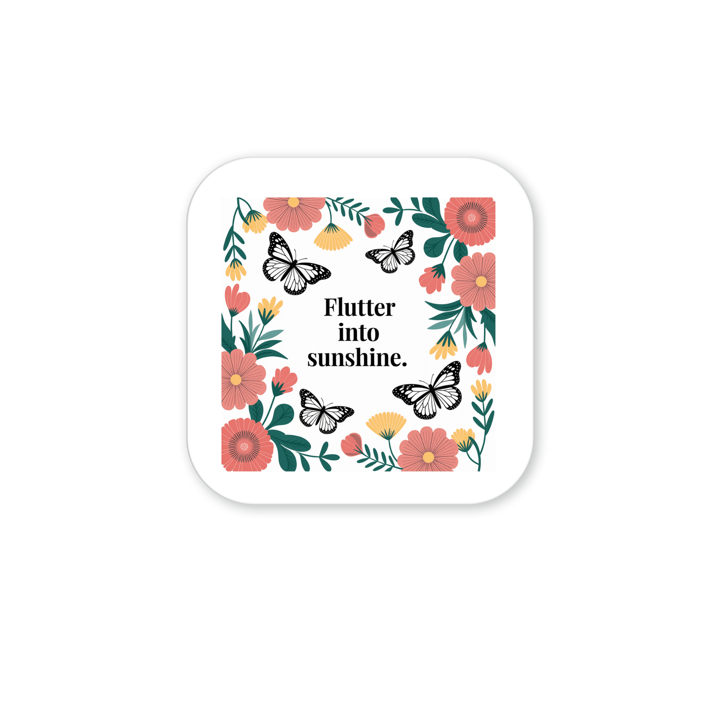 The Flutter into Sunshine Magnet – Butterfly & Floral Joy by Mirabilia Boutique features pink and yellow flowers, green leaves, and three butterflies with "Flutter into sunshine."—a cheerful decor accent or delightful butterfly magnet.