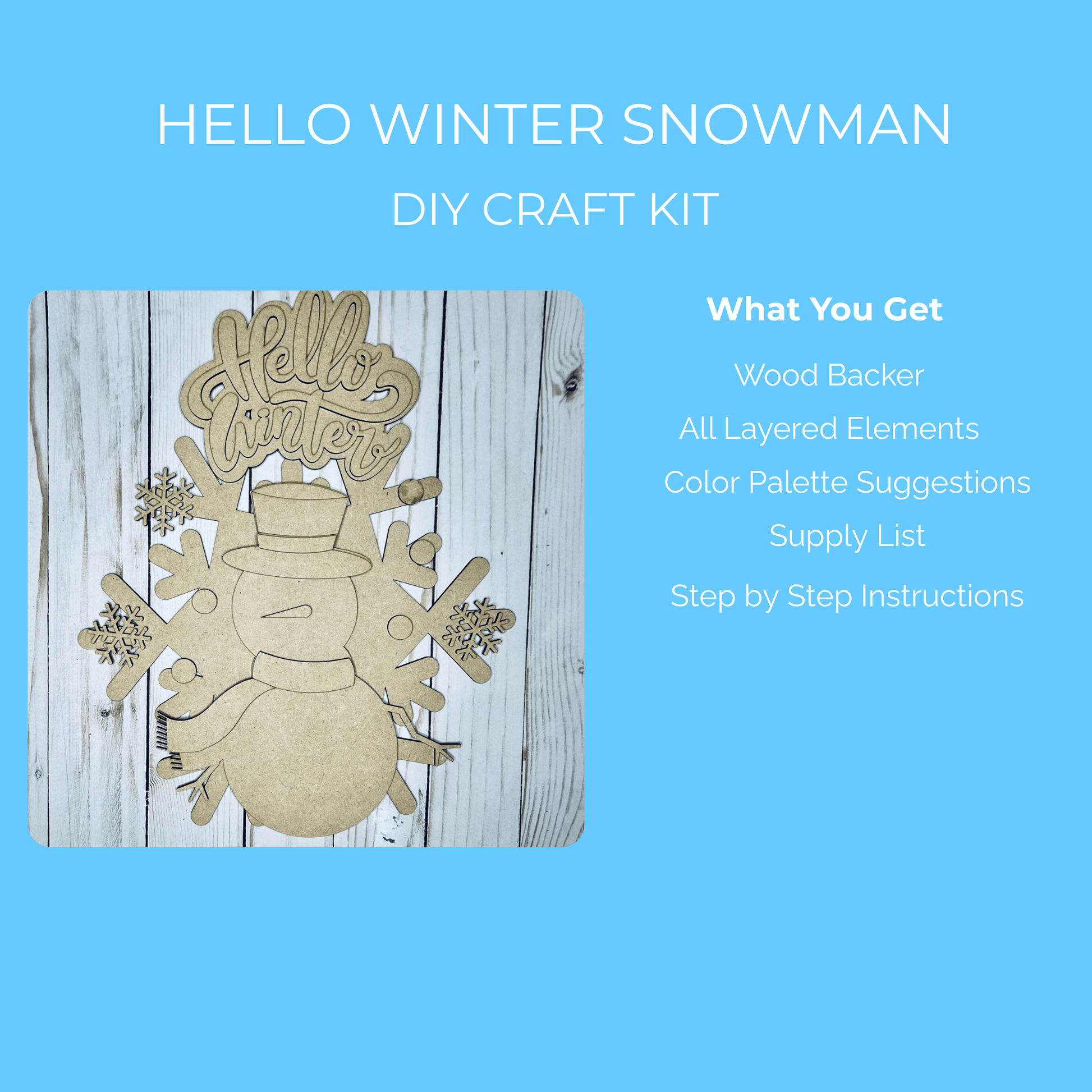 Create your own winter decor with the Mirabilia Boutique Hello Winter Snowman DIY Kit! This paint-your-own wood sign kit includes unpainted layered pieces, a wood backer, color ideas, supply list, and easy instructions.