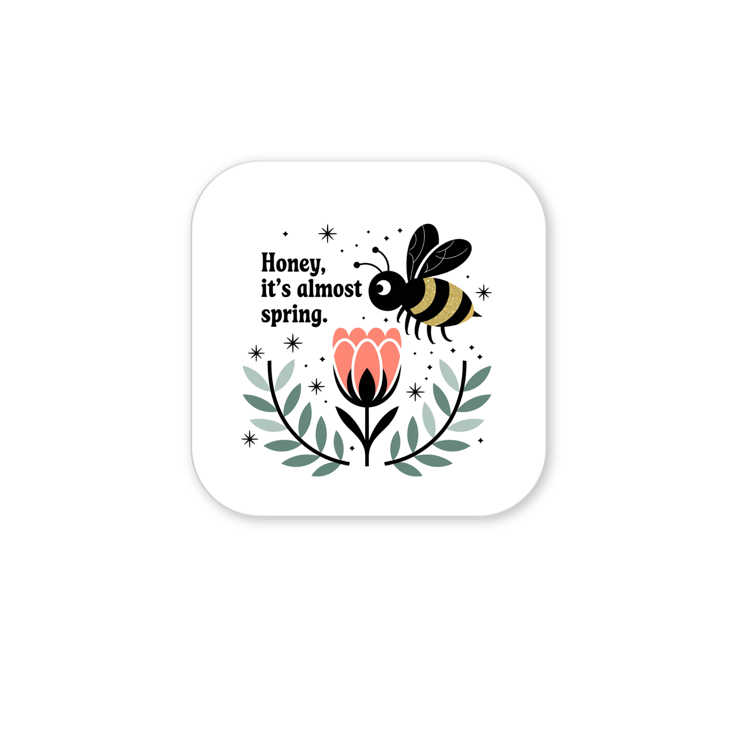 The Honey It’s Almost Spring Magnet by Mirabilia Boutique features a cute bee hovering over a pink flower with green leaves, surrounded by black sparkles and the phrase “Honey, it’s almost spring”—a charming, rounded square accent for your fridge.
