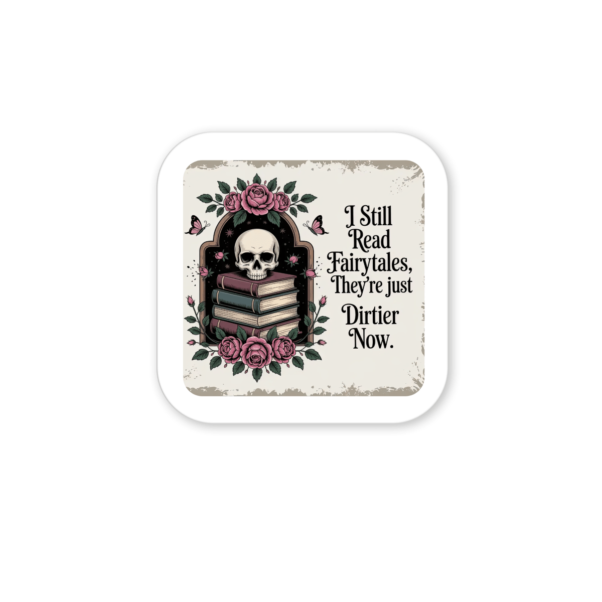 The "I Still Read Fairytales Gothic Book Magnet" by Mirabilia Boutique features a skull atop stacked books adorned with roses, leaves, and a butterfly. The text reads: "I still read fairytales. They're just dirtier now." Ideal as a literary gift, this distinctive magnet infuses dark whimsy and fairytale-inspired decor for book lovers seeking an edgy touch.