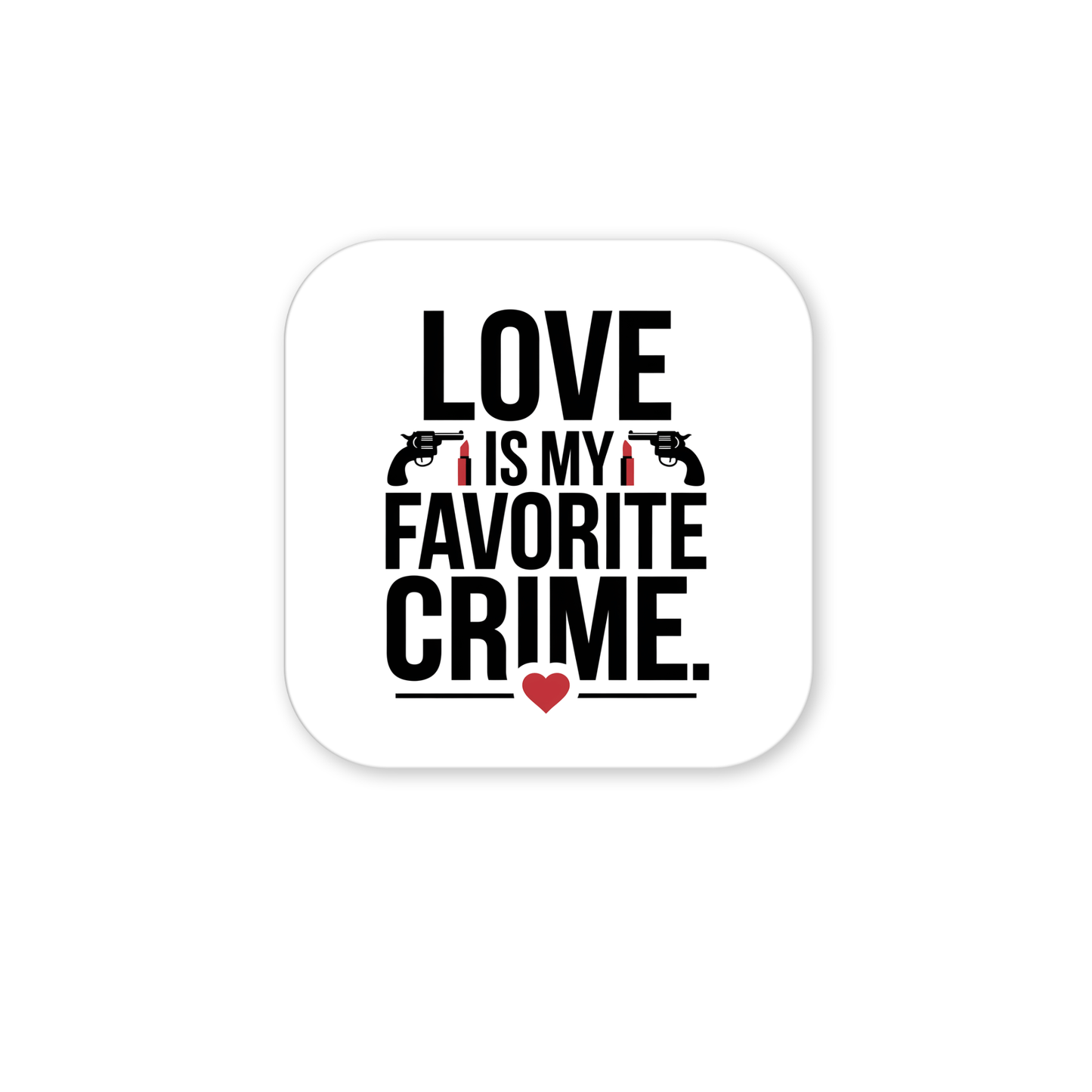 The Love Is My Favorite Crime Magnet by Mirabilia Boutique features a white square design with “LOVE IS MY FAVORITE CRIME,” a ring for the "O," gun icons, and a heart accent—an ideal funny Valentine or gift for true crime fans.