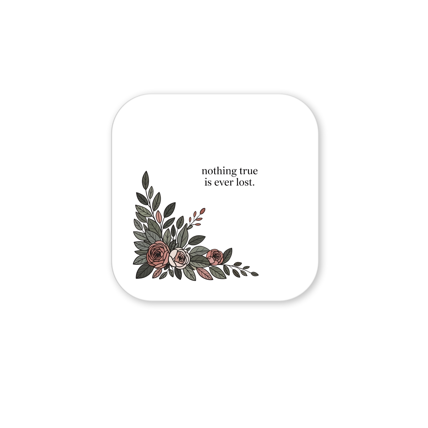 The Nothing True Is Ever Lost Floral Magnet by Mirabilia Boutique features a square white design with floral art and the phrase "nothing true is ever lost"—a thoughtful encouragement or sympathy gift.