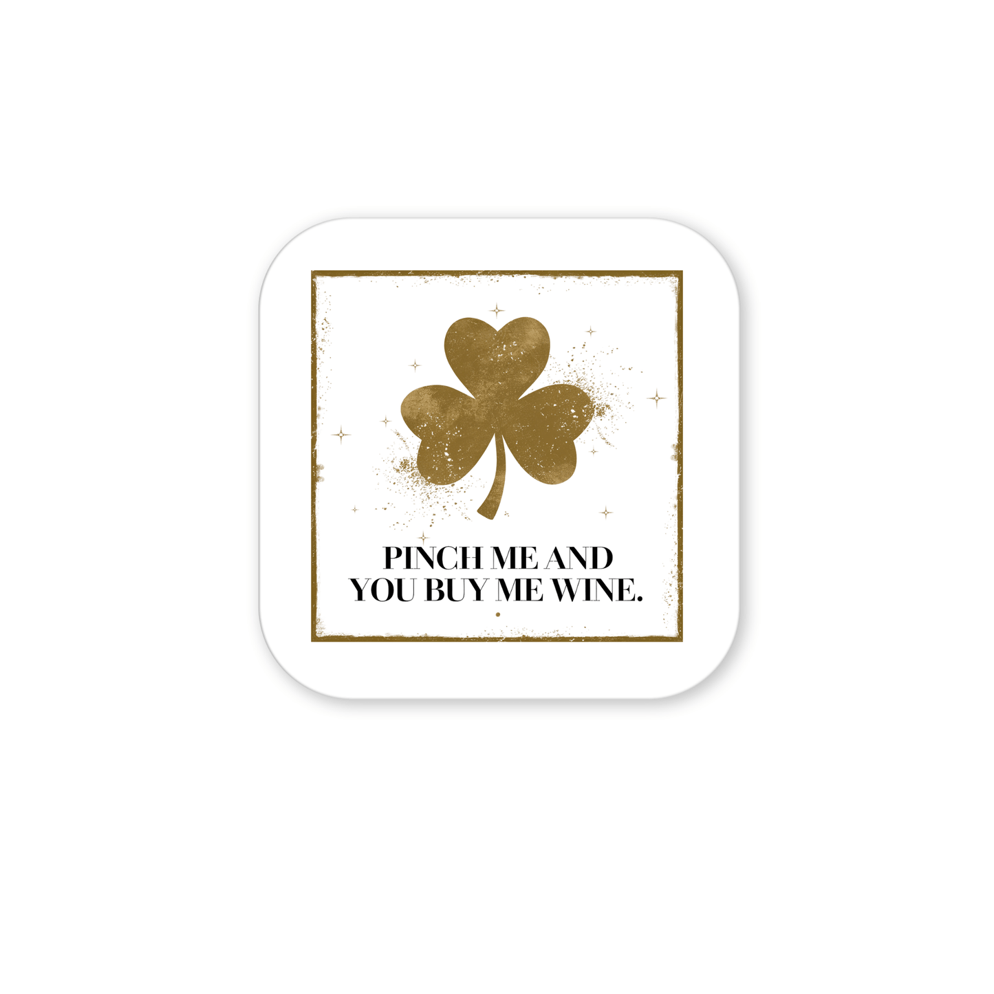 The Pinch Me and You Buy Me Wine Magnet by Mirabilia Boutique features a white square design with a gold shamrock and border, plus the phrase: “PINCH ME AND YOU BUY ME WINE.” A great St. Patrick’s Day gift for wine lovers.