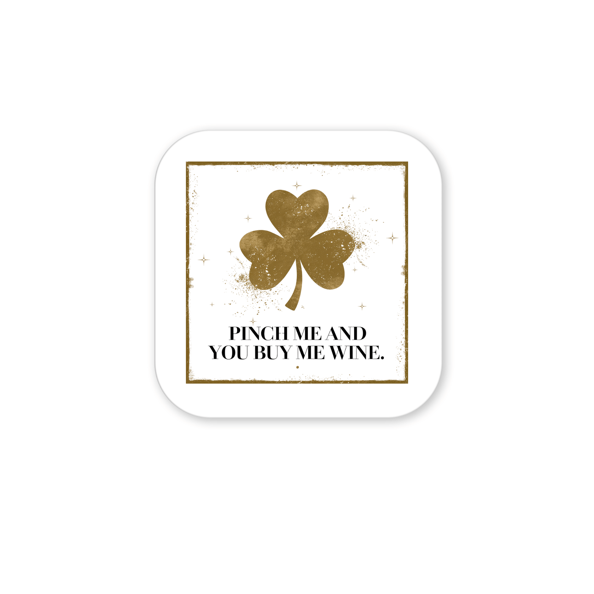 The Pinch Me and You Buy Me Wine Magnet by Mirabilia Boutique features a white square design with a gold shamrock and border, plus the phrase: “PINCH ME AND YOU BUY ME WINE.” A great St. Patrick’s Day gift for wine lovers.