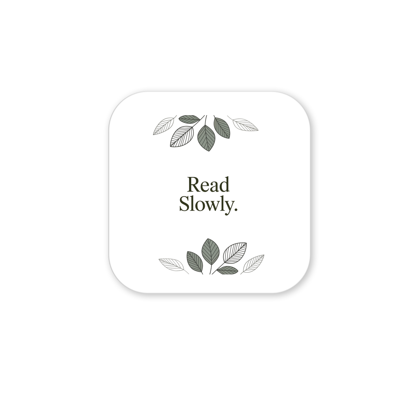 The Read Slowly Book Lover Magnet by Mirabilia Boutique features a white square with rounded corners, "Read Slowly." text in the center, and green and gray leaf illustrations—a stylish literary gift or decor for any book lover.