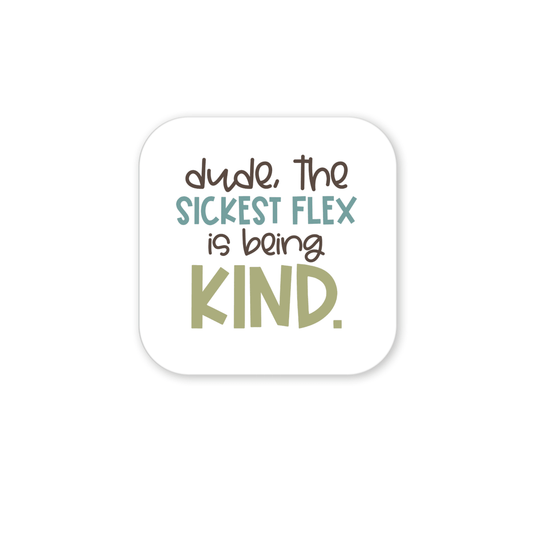 The Sickest Flex Is Being Kind Magnet by Mirabilia Boutique features “dude, the SICKEST FLEX is being KIND.” in colorful fonts on a white, rounded square—ideal for classroom décor or as a thoughtful gift for teachers.
