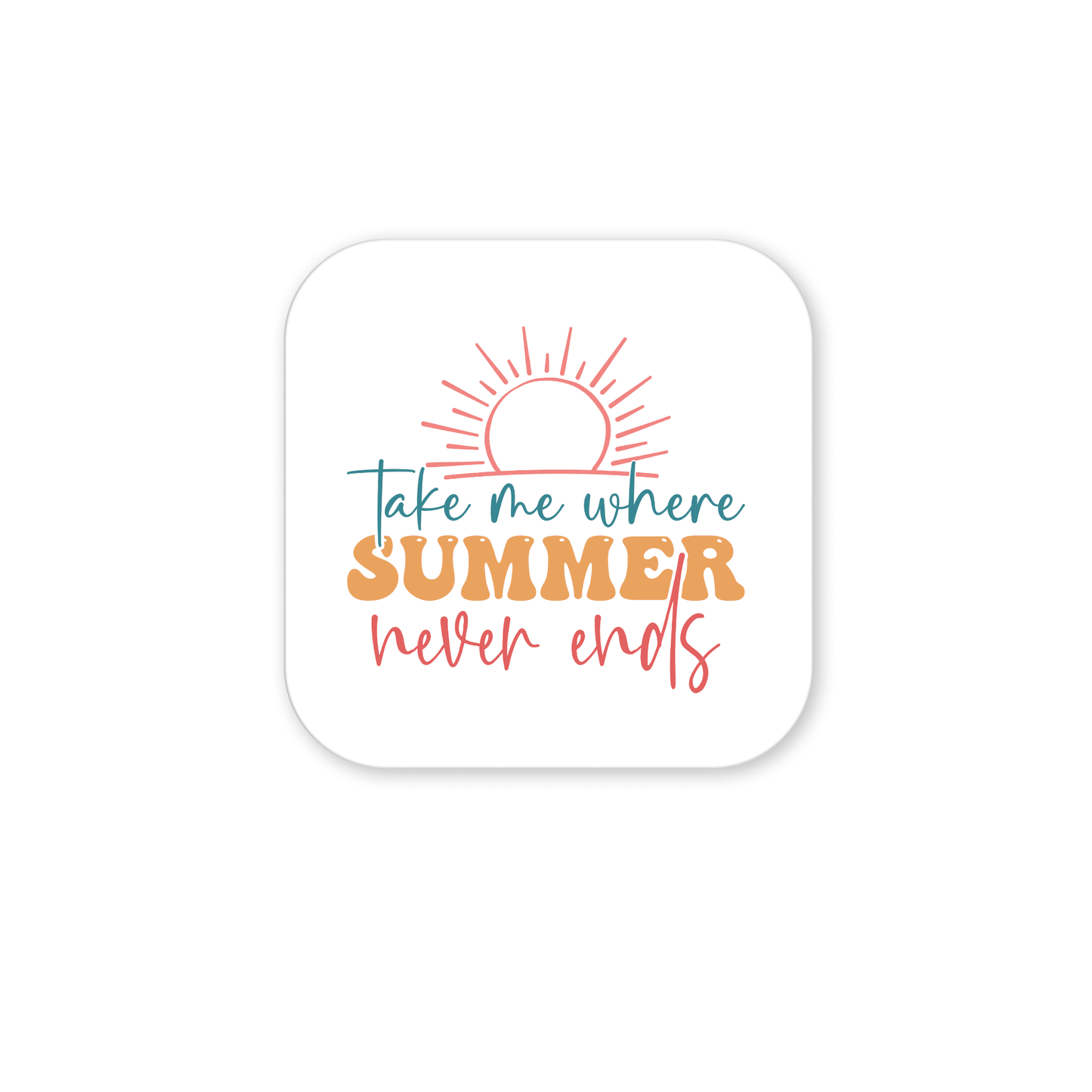 The Take Me Where Summer Never Ends Magnet by Mirabilia Boutique features a sun above playful blue, gold, and coral text on a white background—a perfect wanderlust-inspired fridge decor or travel gift for any beach lover.