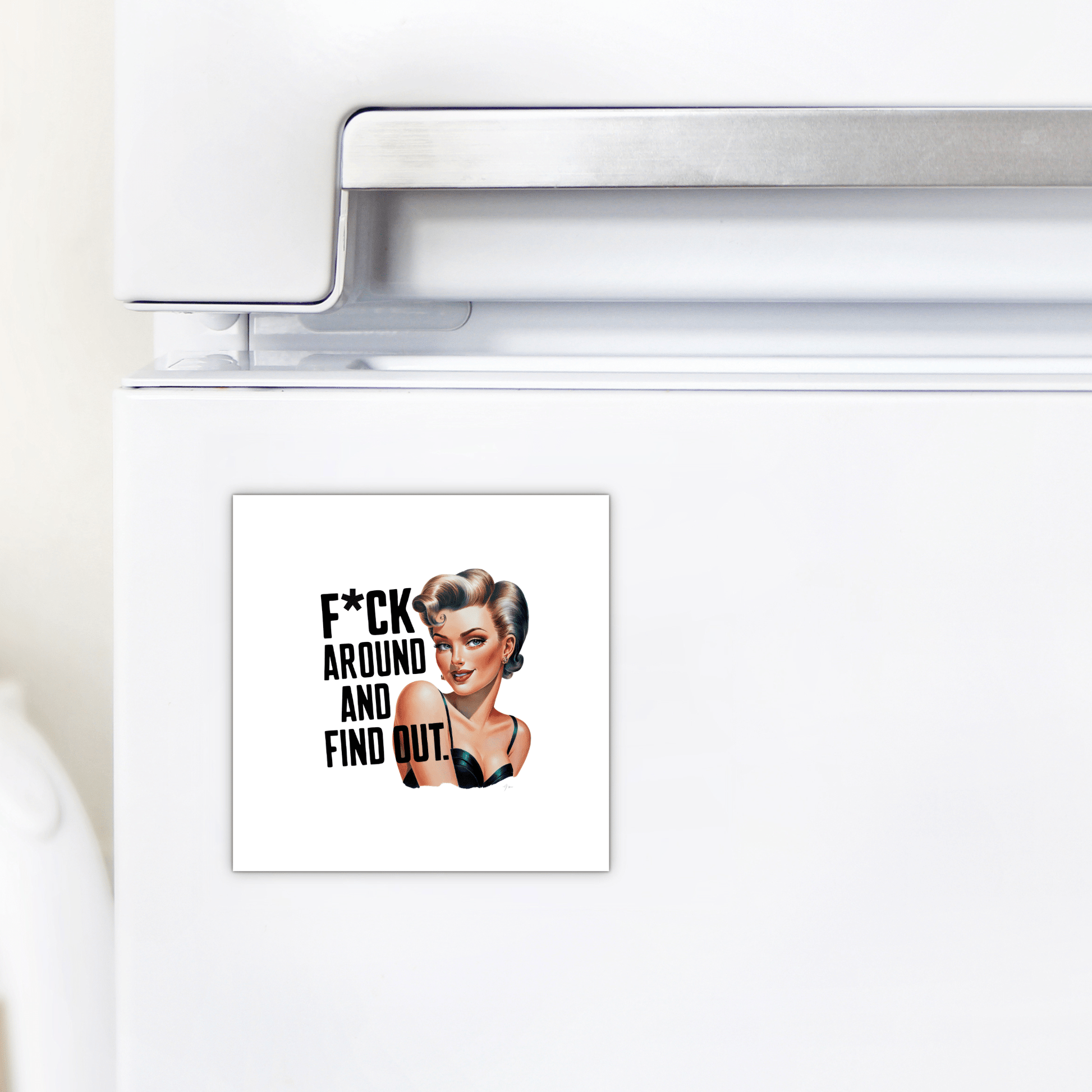 A refrigerator door displays Mirabilia Boutique's "F*ck Around and Find Out" 3x3 UV printed magnet, featuring a retro glam woman with bold, partially censored text—a cheeky gift for friends, coworkers, or office desks.